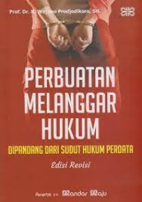 Perbuatan melanggar hukum : di pandang dari sudut hukum perdata