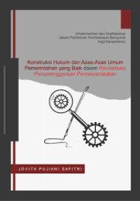 Konstruksi hukum dan asas-asas umum pemerintahan yang baik dalam revitalisasi penyelenggaraan pemasyarakatan : Implementasi dan implikasinya dalam pemberian pembebasan bersyarat bagi narapidana