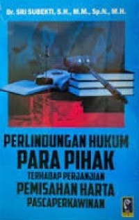 Perlindungan hukum para pihak terhadap perjanjian pemisahan harta pascaperkawinan