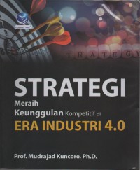 Strategi meraih keunggulan kompetitif di  era industri 4.0