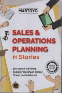 Sales dan operations planning in stories:seni meraih performa terbaik perusahaan melalui sinergi dan kolaborasi