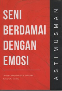 Seni berdamai dengan emosi: ternyata mengelola emosi itu mudah kalau tahu caranya