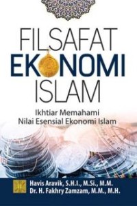 Filsafat ekonomi islam: ikhtiar memahami nilai esensial ekonomi islam