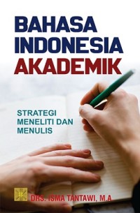 Bahasa Indonesia akademik: strategi meneliti dan menulis