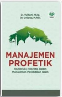 Manajemen profetik : konstruksi teoritis dalam manajemen pendidikan Islam