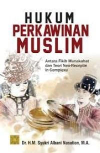 Hukum perkawinan muslim : antara fikih munakahat dan teori neo-receptie in complexu