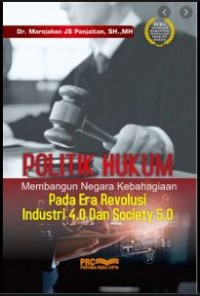 Politik hukum : membangun negara kebahagiaan pada era revolusi 4.0 dan society 5.0