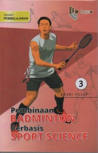 Pembinaan badminton berbasis sport science tahap pembelajaran Jilid Ketiga