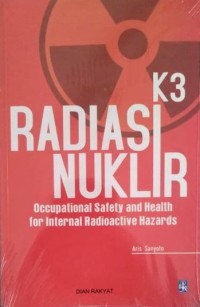 K3 radiaK3 radiasi nuklir : occupational safety and health for internal radioactive hazards