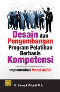 Desain dan pengembangan program pelatihan berbasis kompetensi : implementasi model ADDIE