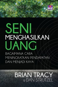 Seni menghasilkan uang : bagaimana cara meningkatkan pendapat dan menjadi kaya