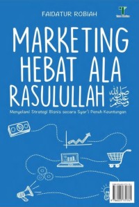 Marketing hebat ala Rasulullah : menyelami strategi bisnis secara syar'i penuh keuntungan
