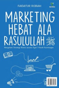 Marketing hebat ala Rasulullah : menyelami strategi bisnis secara syar'i penuh keuntungan