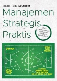 Manajemen strategis praktis : cara menerapkan pemikiran strategis dalam bisnis