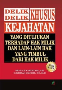 Delik-delik khusus : kejahatan yang ditunjukan terhadap hak milik dan lain-lain hak yang timbul dari hak milik (Edisi Revisi)