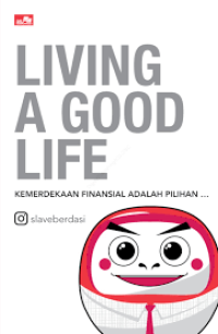 Living a good life : kemerdekaan finansial adalah pilihan