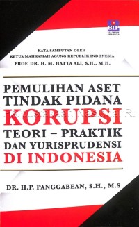 Pemulihan aset tindak pidana korupsi: Teori praktik dan yurisprudensi di Indonesia