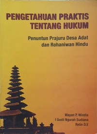 Pengetahuan praktis tentang hukum: Penuntun prajuru desa adat dan rohaniwan Hindu