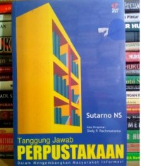 Tanggung jawab perpustakaan: Dalam mengembangkan masyarakat informasi