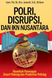 Polri, disrupsi, dan IKN nusantara: menelisik penerapan smart policing dan predictive policing