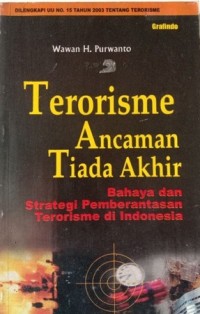Terorisme ancaman tiada akhir: bahaya dan strategi pemberantasan terorisme di Indonesia