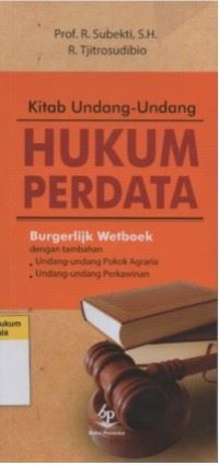 Kitab Undang-Undang Hukum Perdata: Burgerlijk Wetboek Dengan Tambahan Undang-Undang Pokok Agraria Dan Undang-Undang Perkawinan