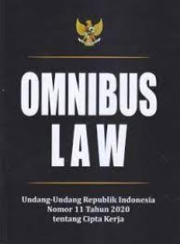 Omnibus law: undang-undang Republik Indonesia nomor 11 tahun 2020 tentang cipta kerja