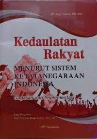 Kedaulatan rakyat menurut sistem ketatanegaraan Indonesia: Gagasan dan implementasi