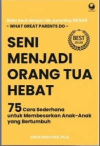 Seni Menjadi Orang Tua Hebat: 75 cara sederhana untuk membesarkan anak-anak yang bertumbuh