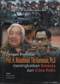 Dengan promoter Prof.H.Muhammad Tito Karnavian, Ph.D meningkatkan kinerja dan citra Polri