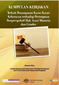 Kumpulan kebijakan: terkait penanganan kasus-kasus kekerasan terhadap perempuan berperspektif hak asasi manusia dan gender