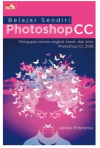 Belajar sendiri photoshop CC: mengupas secara singkat, tepat, dan jelas photoshop CC 2018