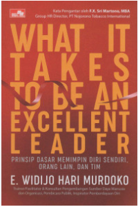 What It Takes To Be An Excellent Leader: Prinsip Dasar Memimpin Diri Sendiri, Orang Lain dan Tim