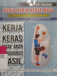 Kerja-kerja-kerja-maju : 123 inspirasi bekerja untuk maju