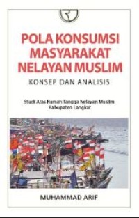 Pola konsumsi masyarakat nelayan muslim : konsep dan analisis : studi atas rumah tangga nelayan muslim Kabupaten Langkat