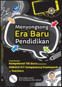 Menyongsong era baru pendidikan: Pengembangan kompetensi TIK guru berdasarkan Unesco ICT (Competency Framework for Teacher)