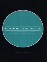 Filsafat ilmu pengetahuan : refleksi kritis terhadap realitas dan objektivitas ilmu pengetahuan