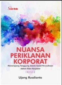 Nuansa periklanan korporat : meneropong tanggung jawab sosial perusahaan dalam iklan korporat