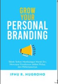 Grow your personal branding: Teknik terkini membangun merek diri, bagaimana membangun merek diri dengan mudah dan murah