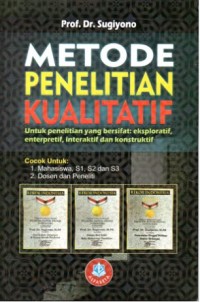 Metode penelitian kualitatif: Untuk penelitian yang bersifat eksploratif, enterpretif, intreraktif dan konstruktif