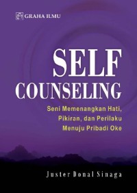 Self Counseling: seni menenangkan hati, pikiran, prilaku dan prilaku menuju pribadi ok