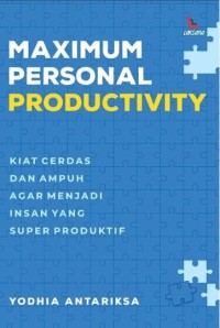 Maximum personal productivity: Kiat cerdas dan ampuh agar menjadi insan yang super produktif