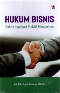 Hukum bisnis dalam implikasi praktik manajemen