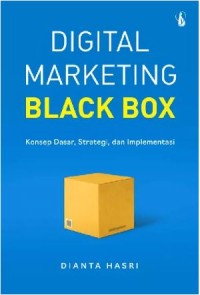 Digital marketing black box: Konsep dasar, Strategi dan Implementasi