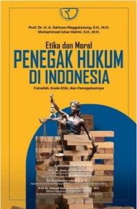 Etika dan moral penegak hukum di Indonesia: Filsafah, Kode Etik, dan penegaknya