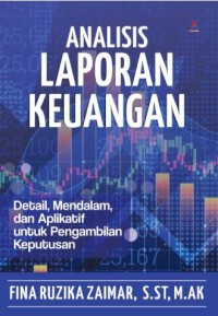 Analisis laporan keuangan: Detail, Mendalam, dan aplikatif untuk pengambilan keputusan