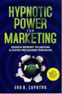 Hypnotic power for marketing: Rahasia memikat pelanggan dan sukses melakukan penjualan