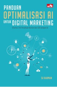 Panduan optimalisasi AI untuk digital marketing disertai trik penulisan konten dan SEO dengan AI