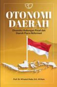 Otonomi daerah: Dinamika hubungan pusat dan daerah pasca reformasi