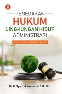 Penegakan hukum lingkungan hidup administrasi oleh eksekutif dan yudikatif